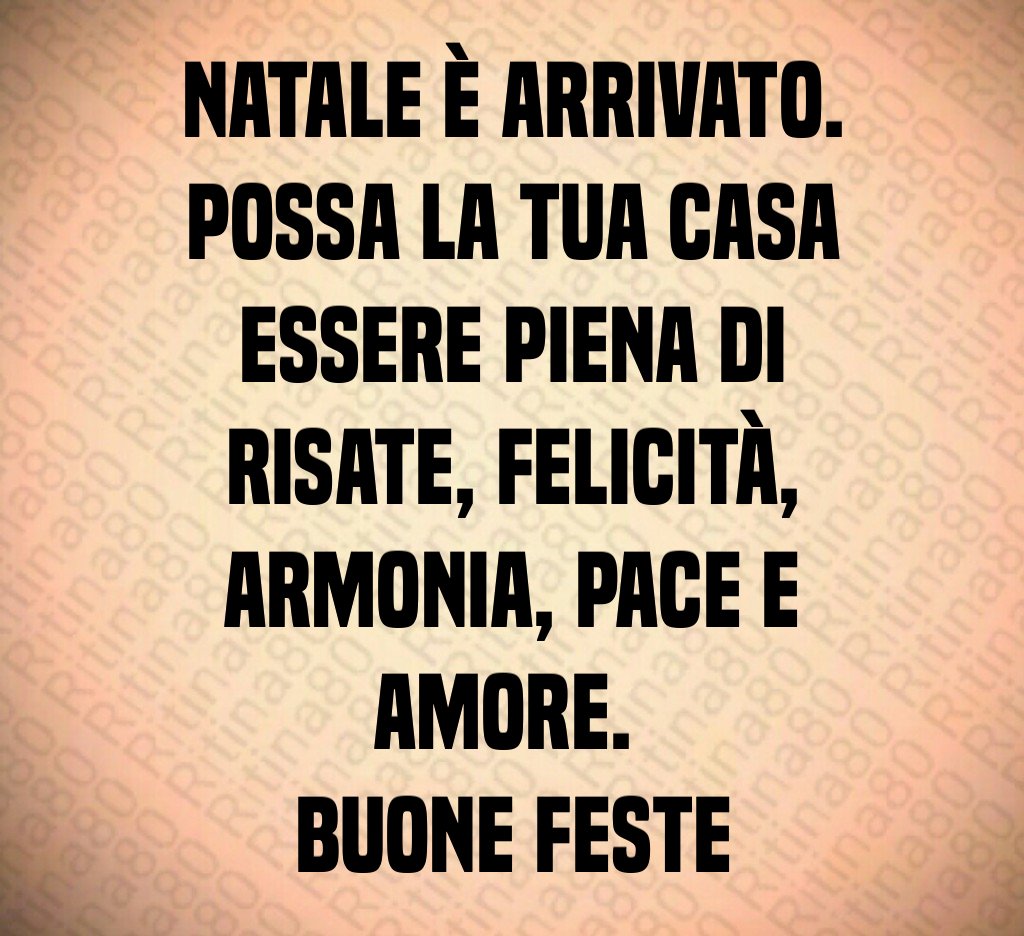 Natale è arrivato. Possa la tua casa essere piena di risate, felicità, armonia, pace e amore. Buone feste Natale è arrivato. Possa la tua casa essere piena di risate, felicità, armonia, pace e amore. Buone feste