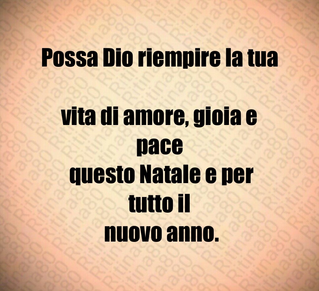 Possa Dio riempire la tua vita di amore, gioia e pace questo Natale e per tutto il nuovo anno.