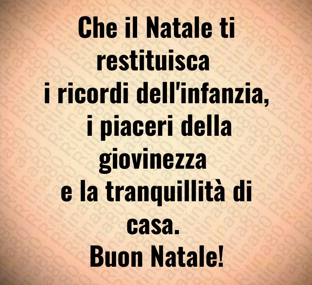 Che il Natale ti restituisca i ricordi dell'infanzia, i piaceri della giovinezza e la tranquillità di casa. Buon Natale!
