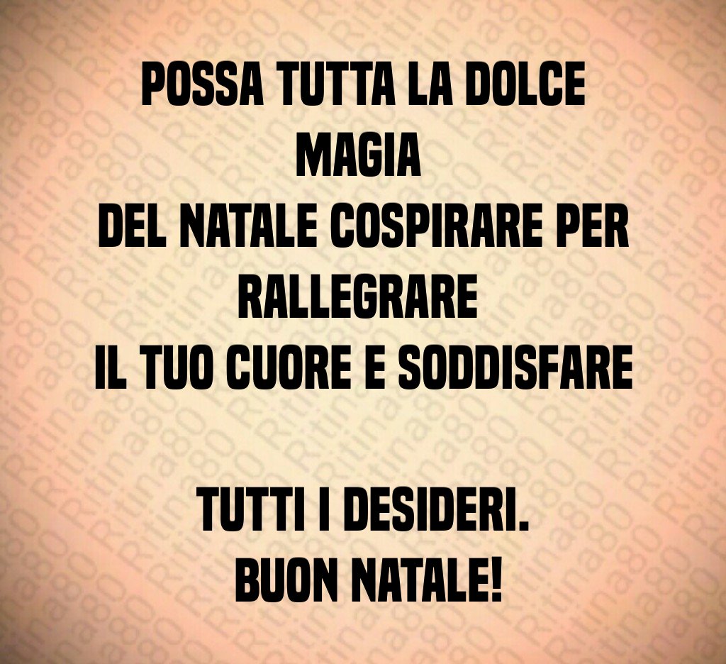 Possa tutta la dolce magia del Natale cospirare per rallegrare il tuo cuore e soddisfare tutti i desideri. Buon Natale!