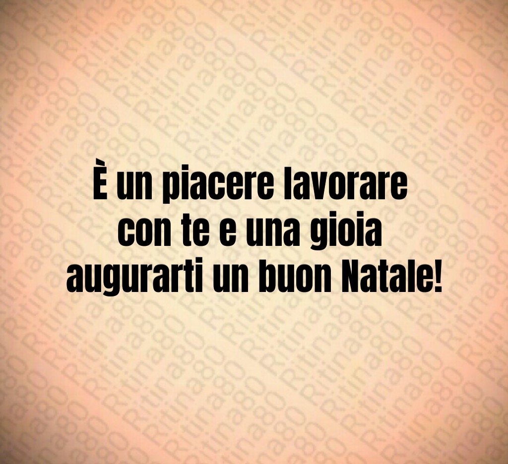 È un piacere lavorare con te e una gioia augurarti un buon Natale!