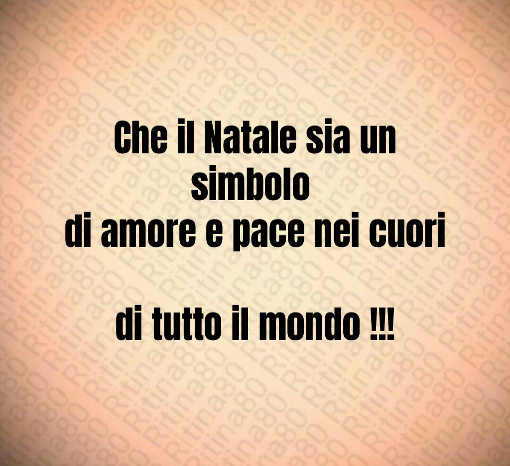 Che il Natale sia un simbolo di amore e pace nei cuori di tutto il mondo !!!