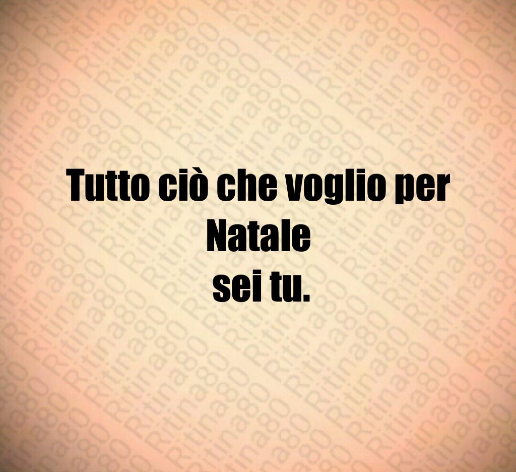 Tutto ciò che voglio per Natale sei tu.