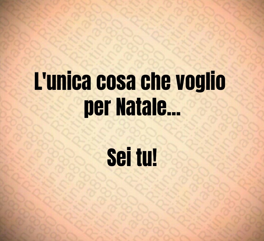 L'unica cosa che voglio per Natale... Sei tu!