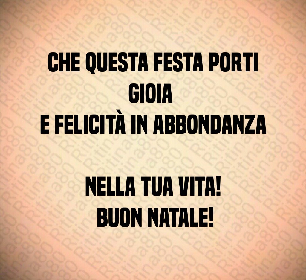 Che questa festa porti gioia e felicità in abbondanza nella tua vita! Buon Natale!