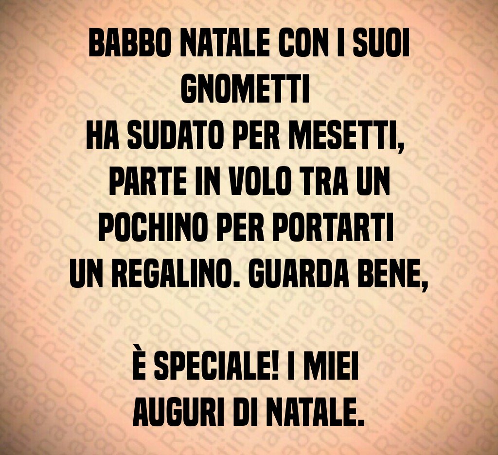 Babbo Natale con i suoi gnometti ha sudato per mesetti, parte in volo tra un pochino per portarti un regalino. Guarda bene, è speciale! I miei auguri di Natale.