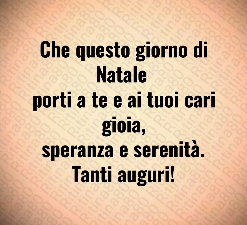 Che questo giorno di Natale porti a te e ai tuoi cari gioia, speranza e serenità. Tanti auguri!