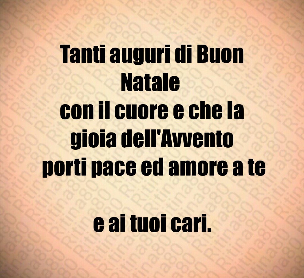 Tanti auguri di Buon Natale con il cuore e che la gioia dell'Avvento porti pace ed amore a te e ai tuoi cari.