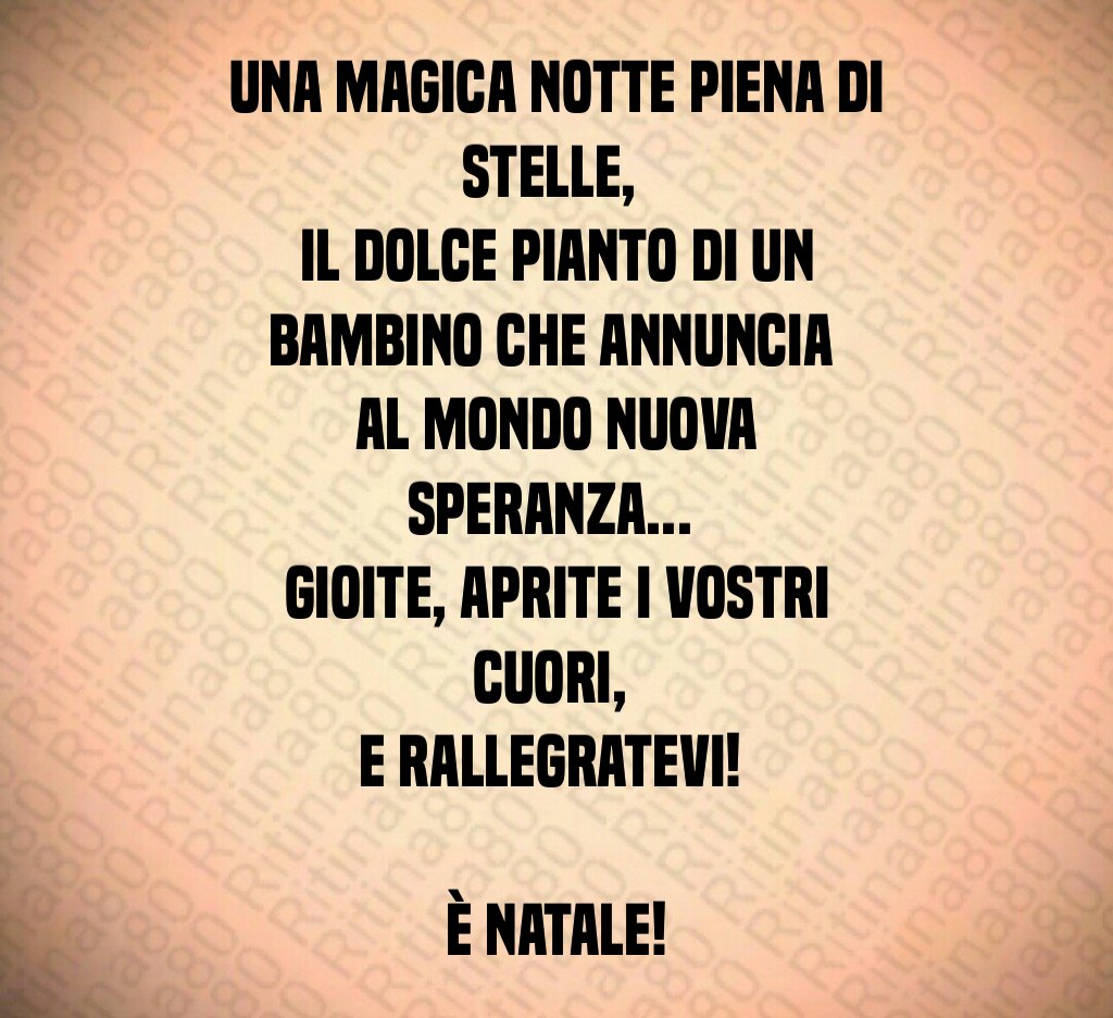 Una magica notte piena di stelle, il dolce pianto di un Bambino che annuncia al mondo nuova speranza... Gioite, aprite i vostri cuori, e rallegratevi! È Natale!