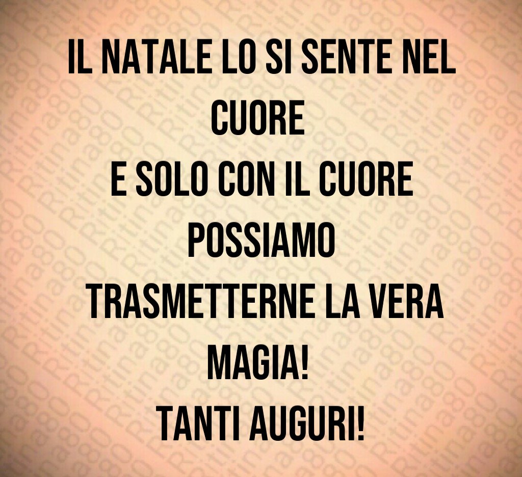 Il Natale lo si sente nel cuore e solo con il cuore possiamo trasmetterne la vera magia! Tanti auguri!