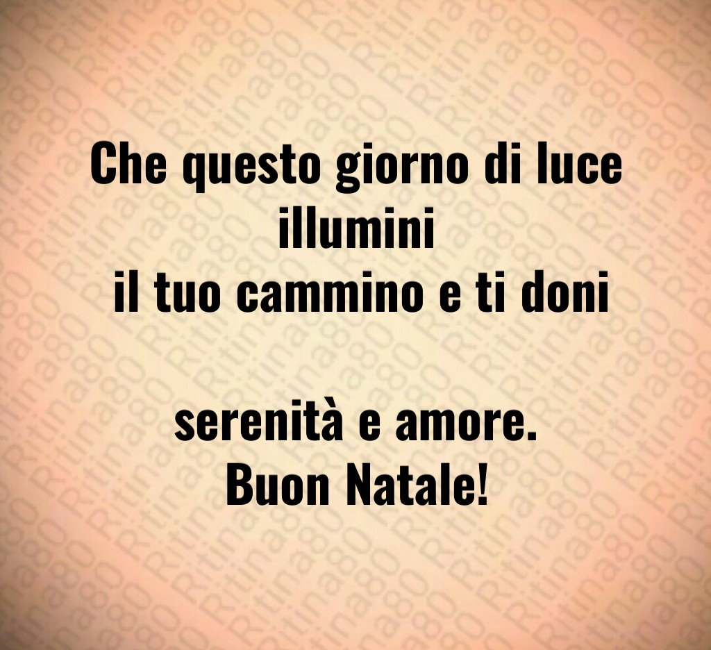 Che questo giorno di luce illumini il tuo cammino e ti doni serenità e amore. Buon Natale!