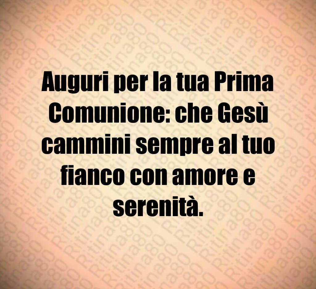 Auguri per la tua Prima Comunione: che Gesù cammini sempre al tuo fianco con amore e serenità.