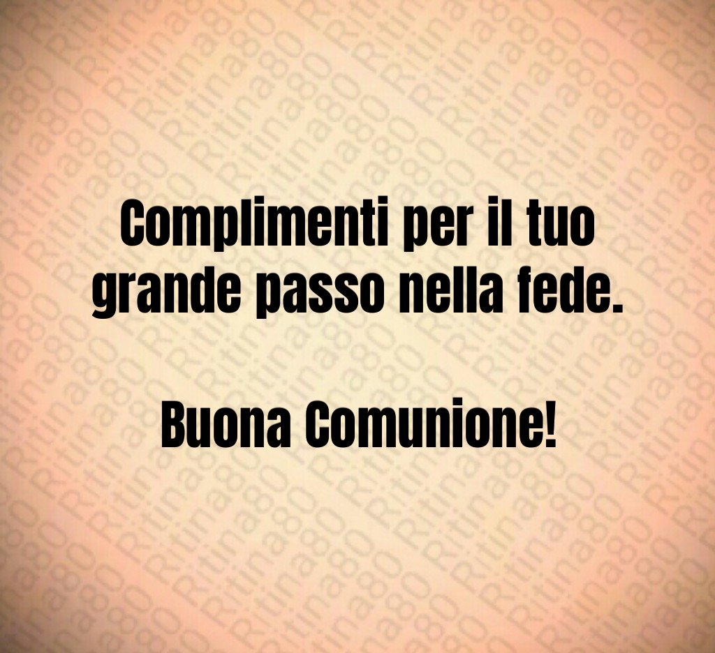 Complimenti per il tuo grande passo nella fede. Buona Comunione!