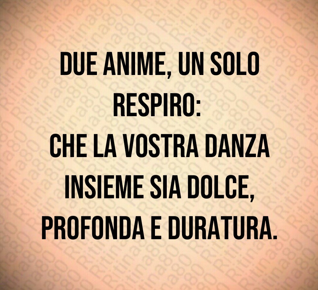 Due anime, un solo respiro: che la vostra danza insieme sia dolce, profonda e duratura. Due anime, un solo respiro: che la vostra danza insieme sia dolce, profonda e duratura.