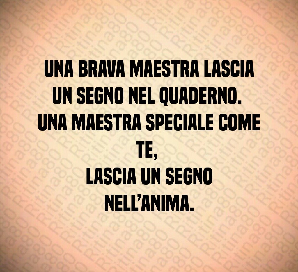 Una brava maestra lascia un segno nel quaderno. Una maestra speciale come te, lascia un segno nell’anima. Una brava maestra lascia un segno nel quaderno. Una maestra speciale come te, lascia un segno nell’anima.