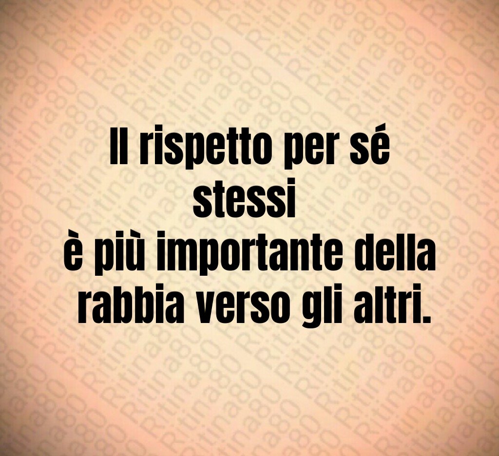 Il rispetto per sé stessi
è più importante della
rabbia verso gli altri. Il rispetto per sé stessi
è più importante della
rabbia verso gli altri.