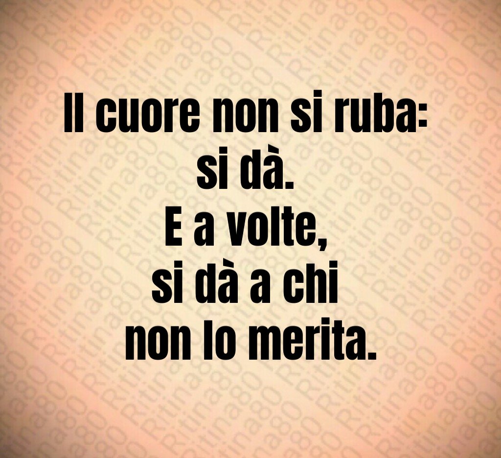 Il cuore non si ruba:
si dà.
E a volte,
si dà a chi
non lo merita. Il cuore non si ruba:
si dà.
E a volte,
si dà a chi
non lo merita.