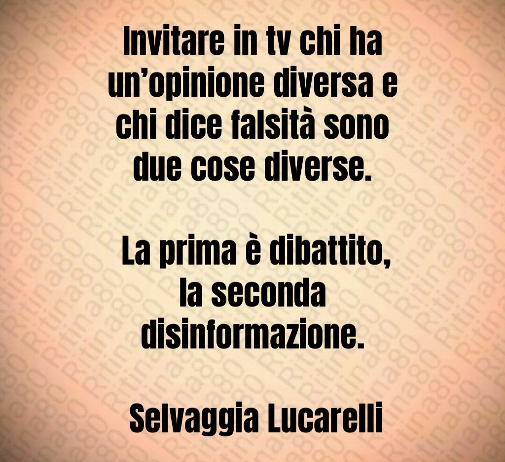 Invitare in tv chi ha un’opinione diversa e chi dice falsità sono due cose diverse. La prima è dibattito, la seconda disinformazione. Selvaggia Lucarelli