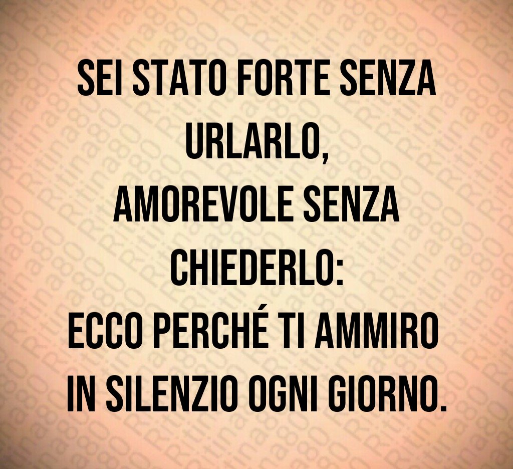 Sei stato forte senza urlarlo,
amorevole senza chiederlo:
ecco perché ti ammiro
in silenzio ogni giorno. Sei stato forte senza urlarlo,
amorevole senza chiederlo:
ecco perché ti ammiro
in silenzio ogni giorno.
