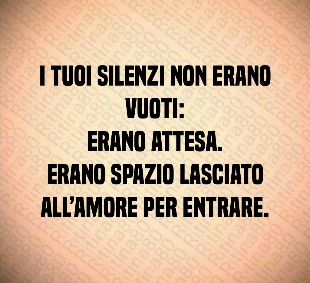 I tuoi silenzi non erano vuoti:
erano attesa.
Erano spazio lasciato all’amore per entrare. I tuoi silenzi non erano vuoti:
erano attesa.
Erano spazio lasciato all’amore per entrare.