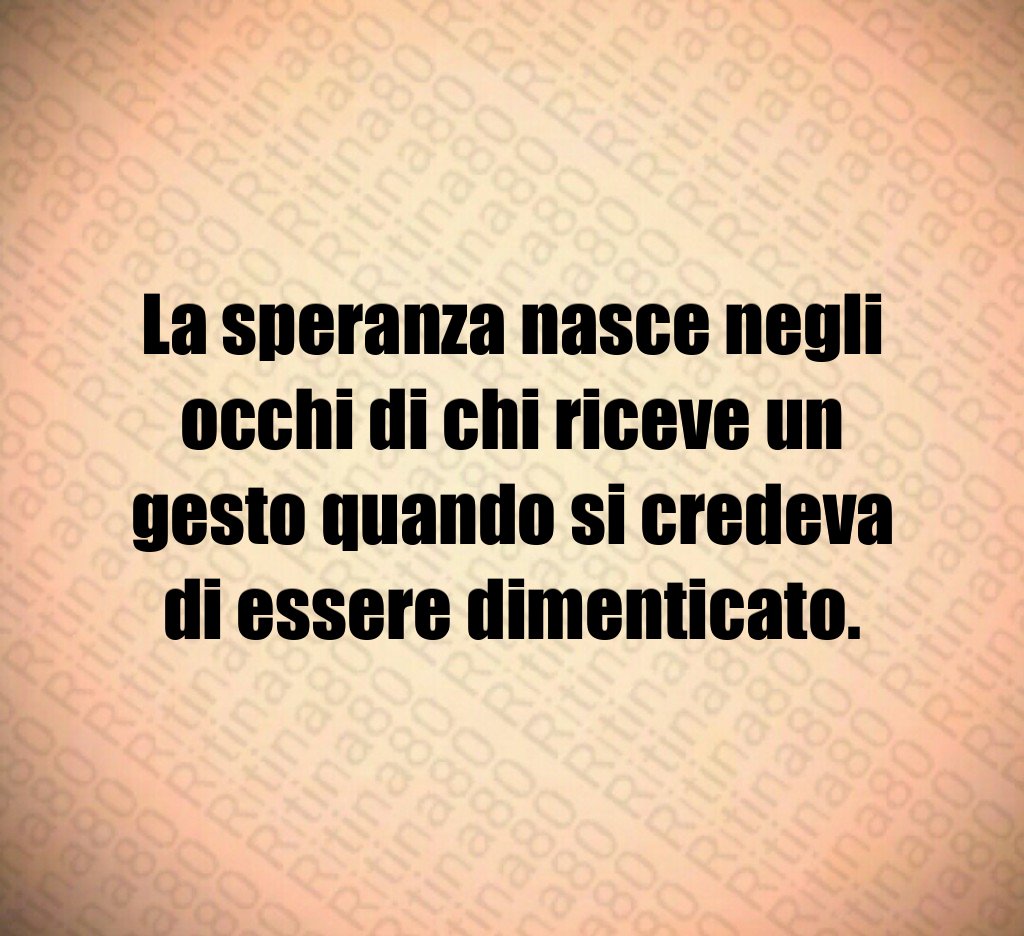 La speranza nasce negli occhi di chi riceve un gesto quando si credeva di essere dimenticato. La speranza nasce negli occhi di chi riceve un gesto quando si credeva di essere dimenticato.