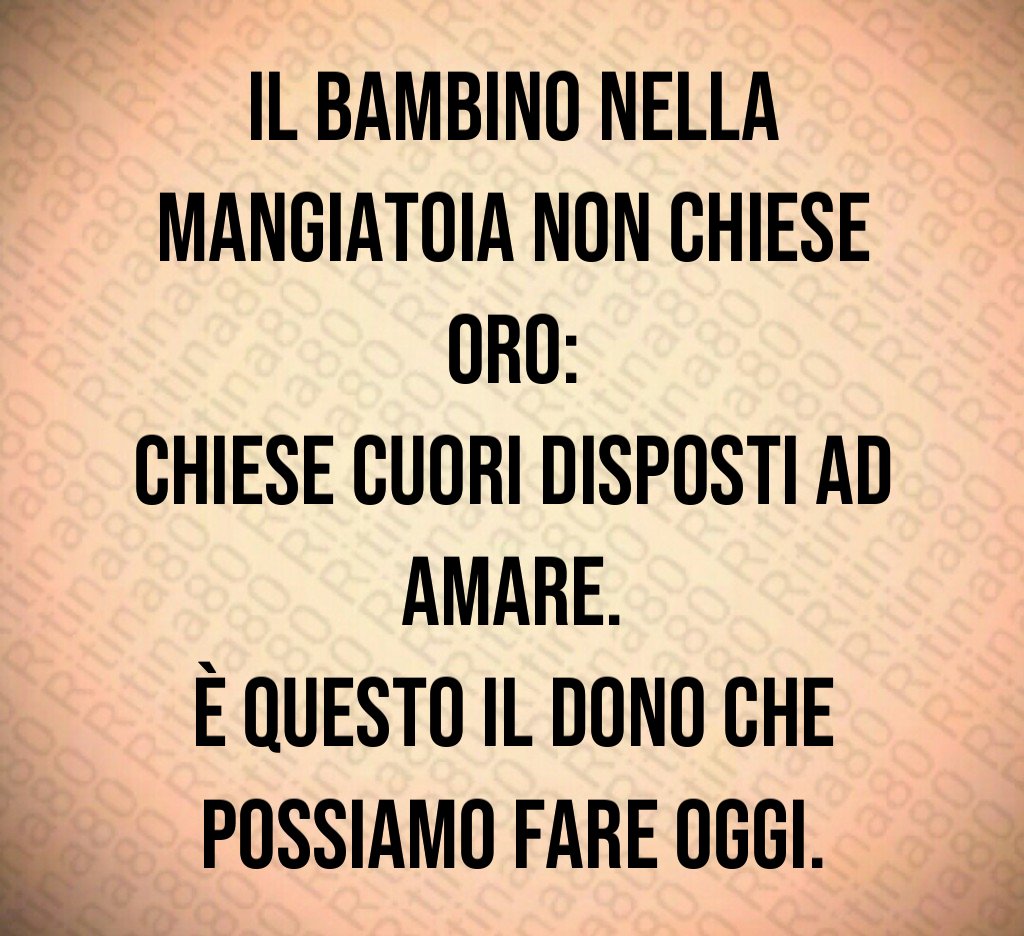 Il bambino nella mangiatoia non chiese oro:
chiese cuori disposti ad amare.
È questo il dono che possiamo fare oggi. Il bambino nella mangiatoia non chiese oro:
chiese cuori disposti ad amare.
È questo il dono che possiamo fare oggi.