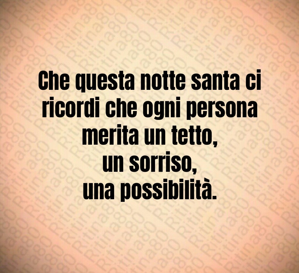 Che questa notte santa ci ricordi che ogni persona merita un tetto,
un sorriso,
una possibilità. Che questa notte santa ci ricordi che ogni persona merita un tetto,
un sorriso,
una possibilità.