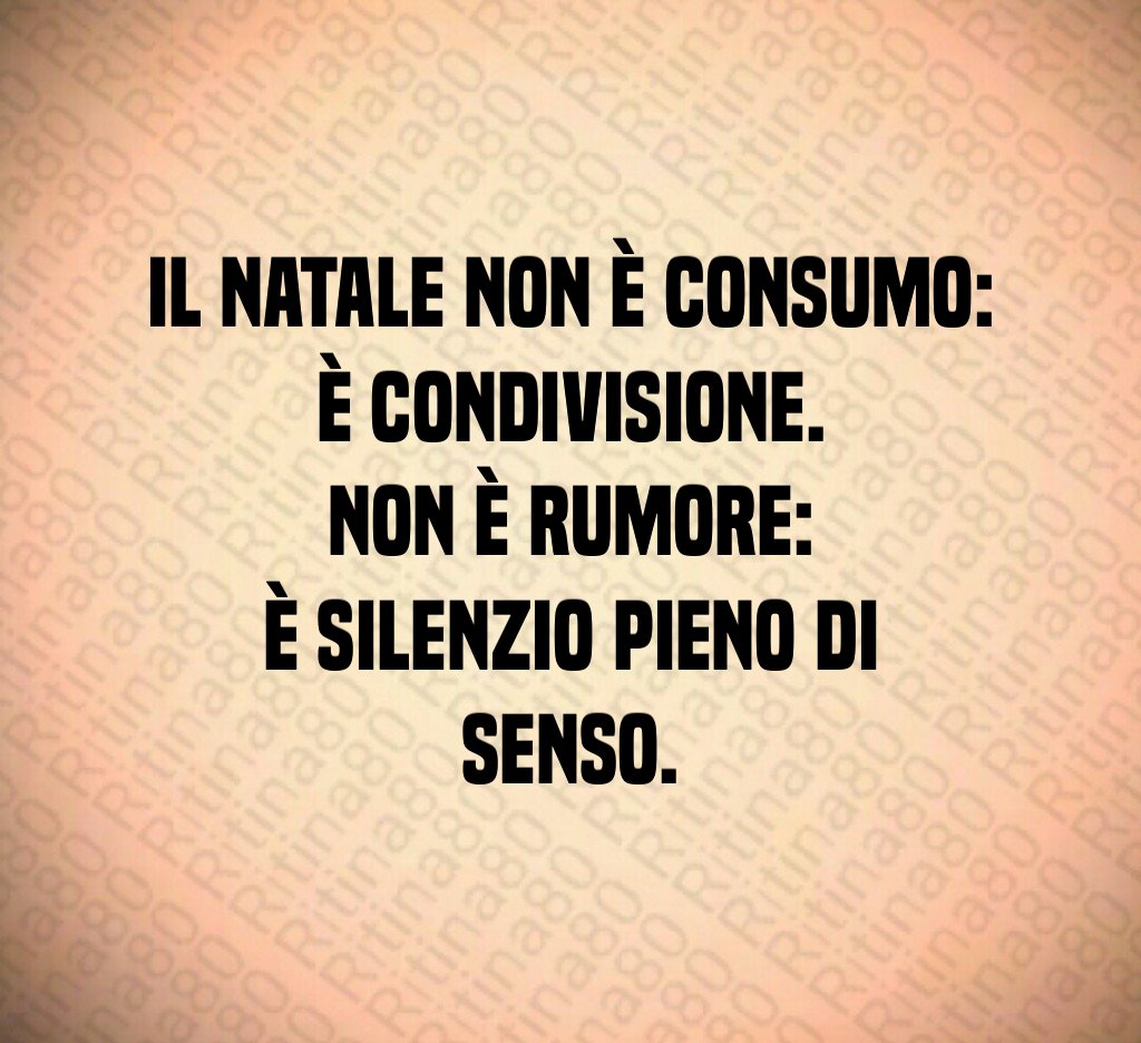 Il Natale non è consumo:
è condivisione.
Non è rumore:
è silenzio pieno di senso. Il Natale non è consumo:
è condivisione.
Non è rumore:
è silenzio pieno di senso.