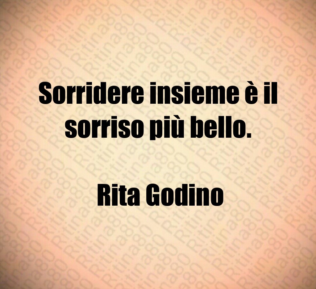 Sorridere insieme è il sorriso più bello. Rita Godino Sorridere insieme è il sorriso più bello. Rita Godino