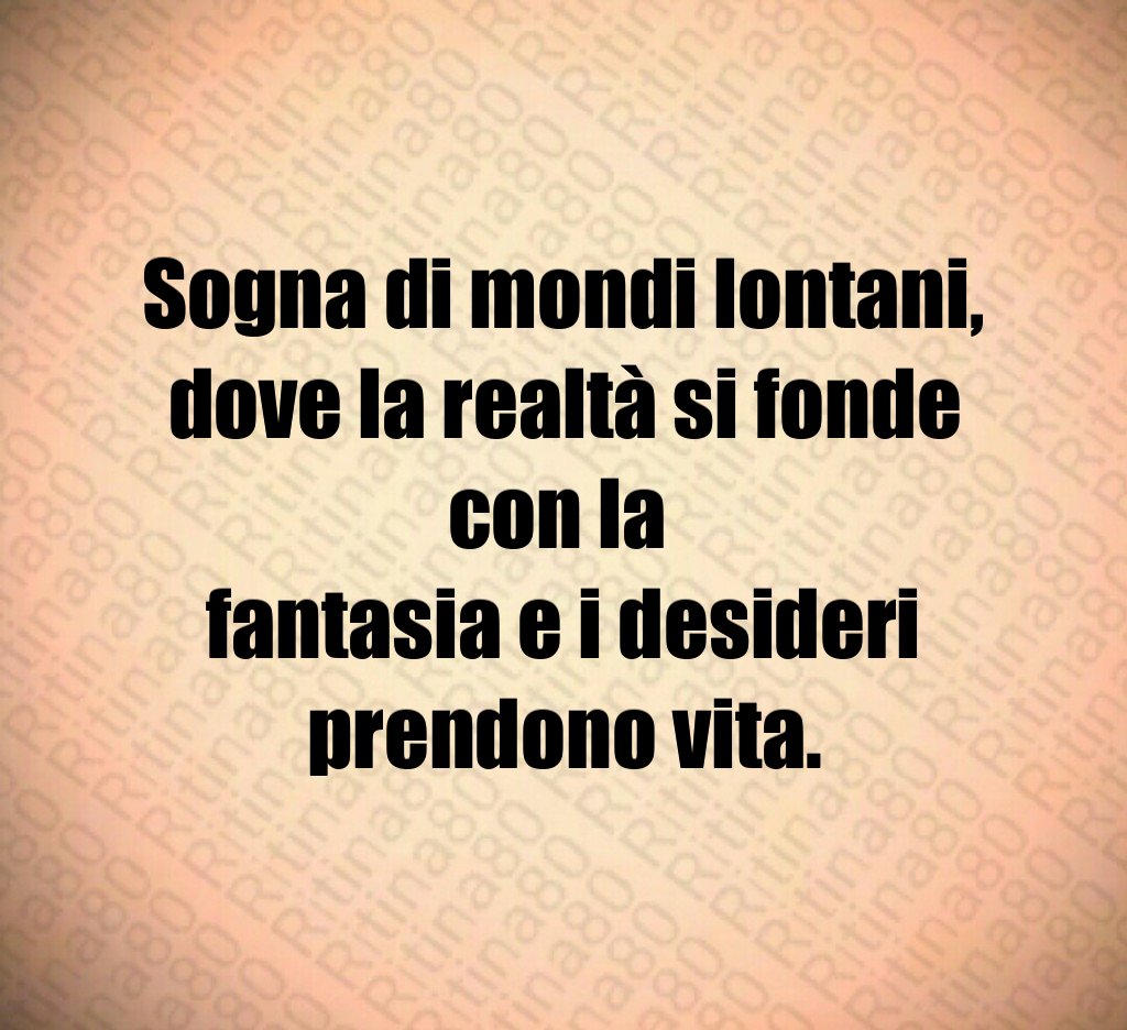 Sogna di mondi lontani,
dove la realtà si fonde con la
fantasia e i desideri prendono vita. Sogna di mondi lontani,
dove la realtà si fonde con la
fantasia e i desideri prendono vita.