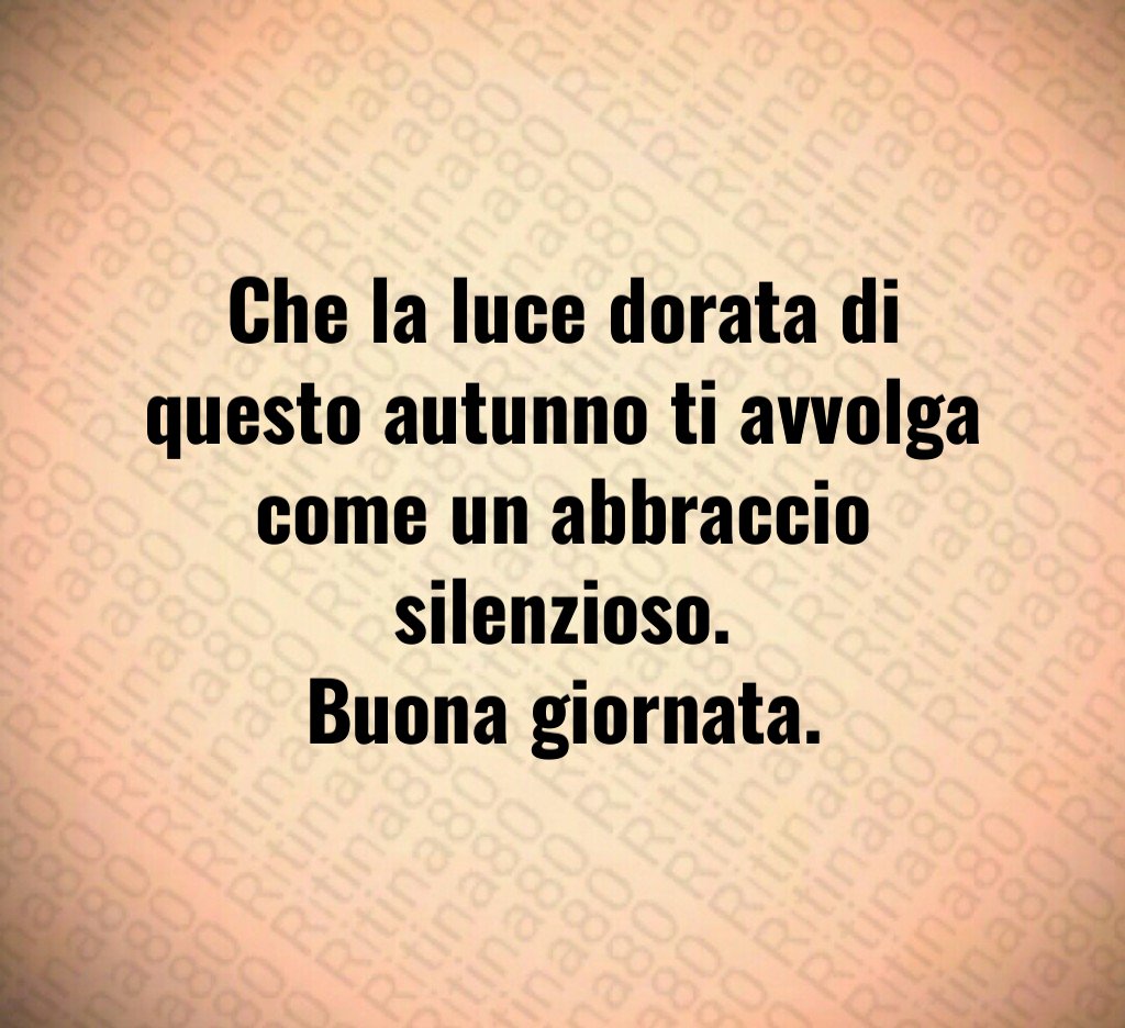 Che la luce dorata di questo autunno ti avvolga come un abbraccio silenzioso.
Buona giornata. Che la luce dorata di questo autunno ti avvolga come un abbraccio silenzioso.
Buona giornata.