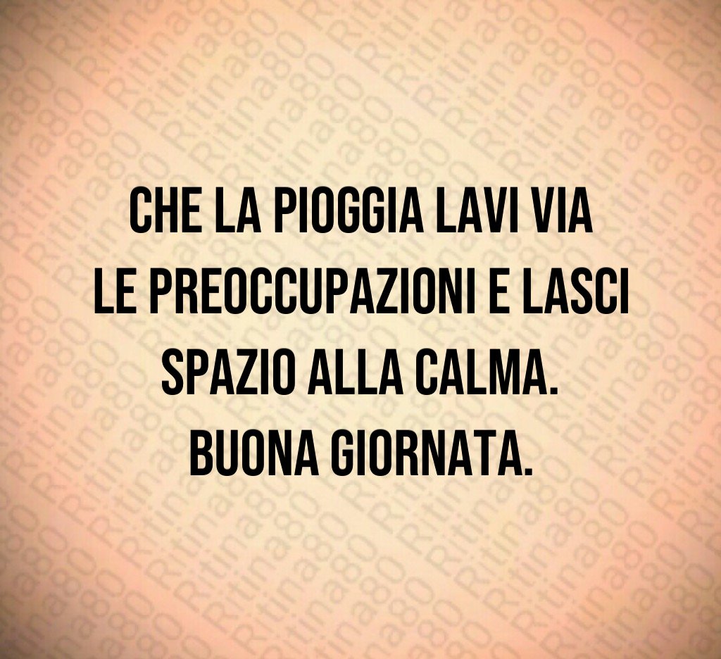 Che la pioggia lavi via le preoccupazioni e lasci spazio alla calma.
Buona giornata. Che la pioggia lavi via le preoccupazioni e lasci spazio alla calma.
Buona giornata.