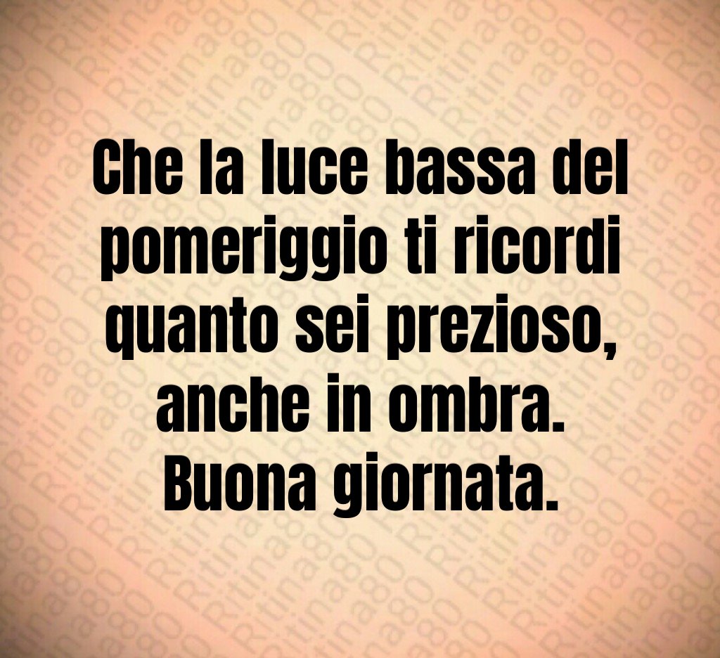 Che la luce bassa del pomeriggio ti ricordi quanto sei prezioso,
anche in ombra.
Buona giornata. Che la luce bassa del pomeriggio ti ricordi quanto sei prezioso,
anche in ombra.
Buona giornata.