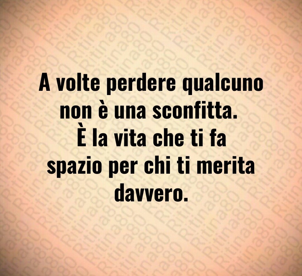 A volte perdere qualcuno non è una sconfitta. 
È la vita che ti fa spazio per chi ti merita davvero.