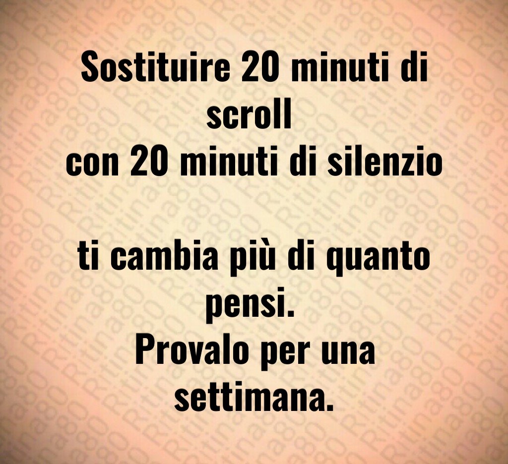 Sostituire 20 minuti di scroll 
con 20 minuti di silenzio 
ti cambia più di quanto pensi. 
Provalo per una settimana.