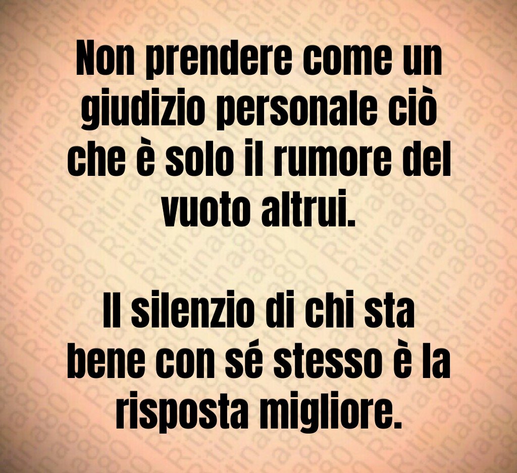 Non prendere come un giudizio personale ciò che è solo il rumore del vuoto altrui.
Il silenzio di chi sta bene con sé stesso è la risposta migliore. Non prendere come un giudizio personale ciò che è solo il rumore del vuoto altrui.
Il silenzio di chi sta bene con sé stesso è la risposta migliore.