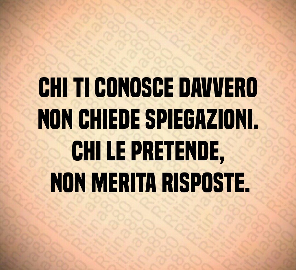 Chi ti conosce davvero non chiede spiegazioni. Chi le pretende, non merita risposte. Chi ti conosce davvero non chiede spiegazioni. Chi le pretende, non merita risposte.