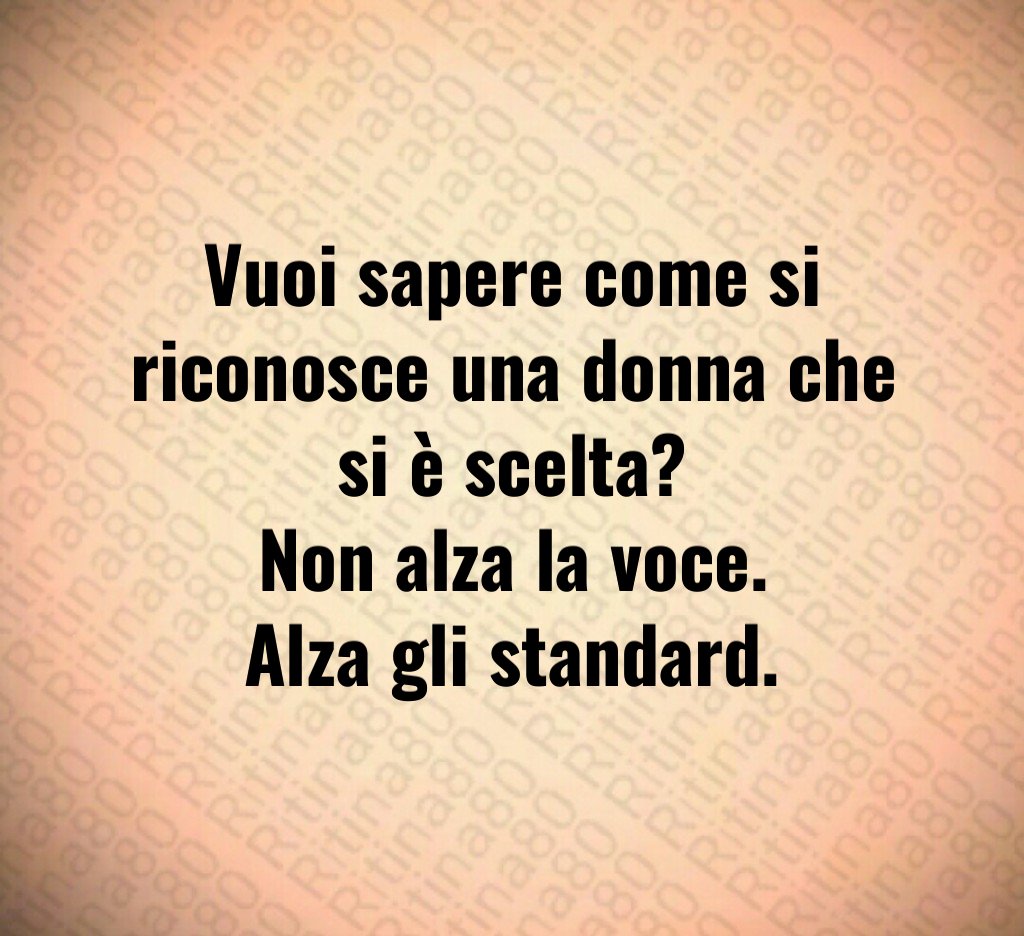 Vuoi sapere come si riconosce una donna che si è scelta? Non alza la voce. Alza gli standard. Vuoi sapere come si riconosce una donna che si è scelta? Non alza la voce. Alza gli standard.