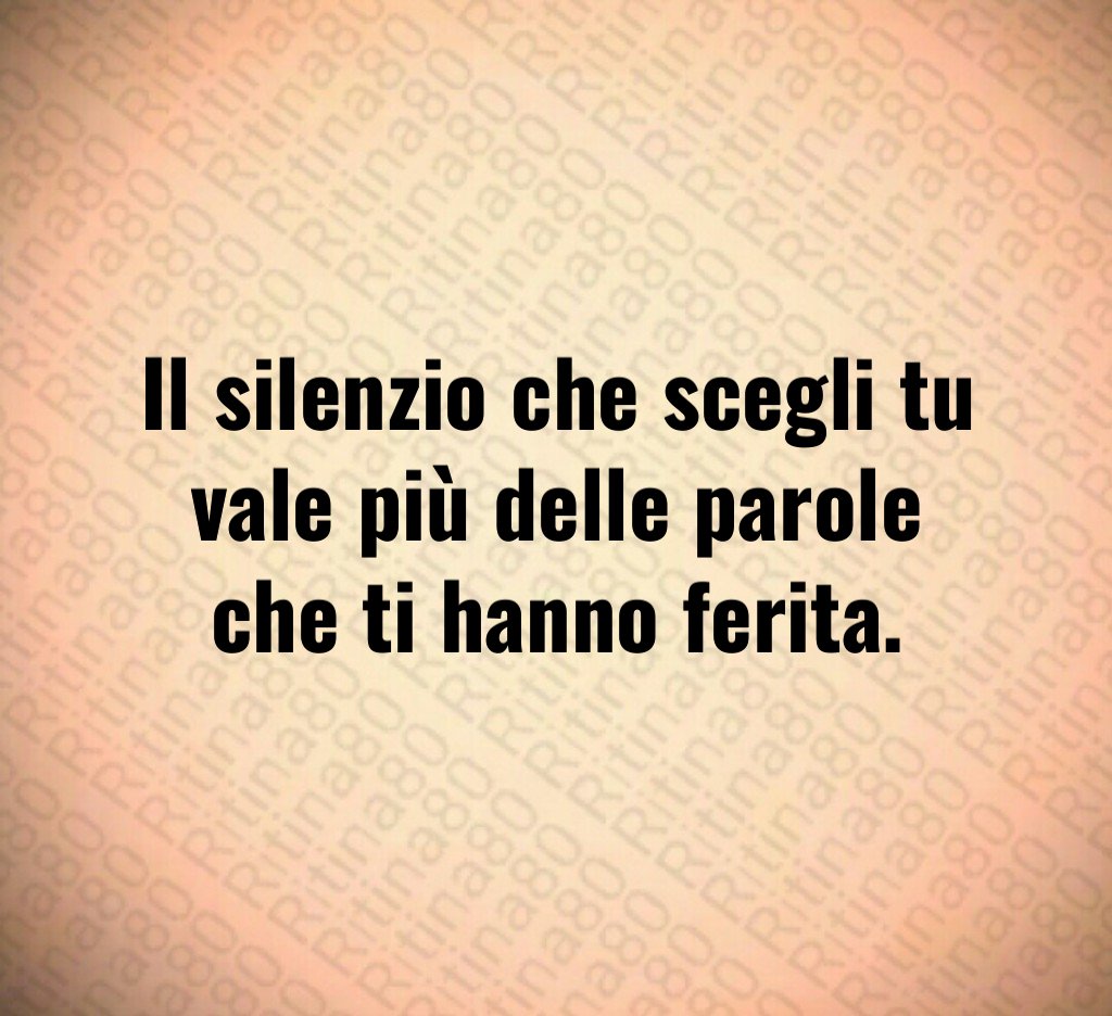Il silenzio che scegli tu vale più delle parole che ti hanno ferita. Il silenzio che scegli tu vale più delle parole che ti hanno ferita.