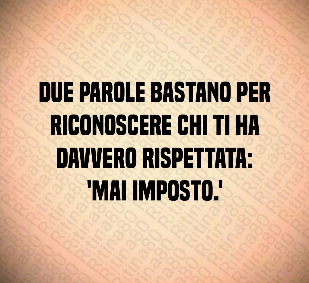 Due parole bastano per riconoscere chi ti ha davvero rispettata: 'mai imposto.' Due parole bastano per riconoscere chi ti ha davvero rispettata: 'mai imposto.'