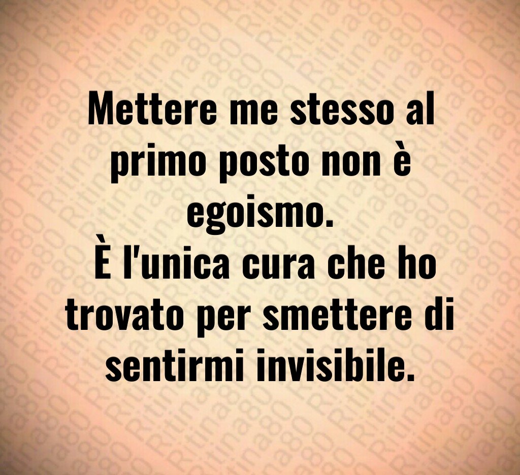 Mettere me stesso al primo posto non è egoismo. È l'unica cura che ho trovato per smettere di sentirmi invisibile.