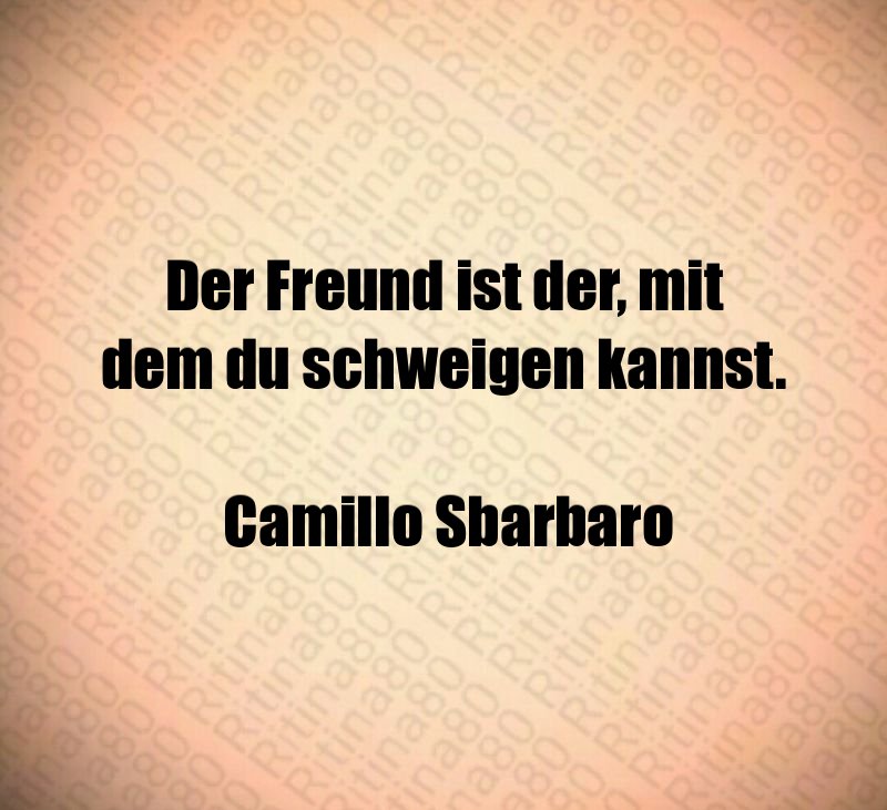 Der Freund ist der, mit dem du schweigen kannst. Camillo Sbarbaro