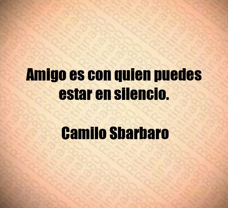 Amigo es con quien puedes estar en silencio. Camilo Sbarbaro