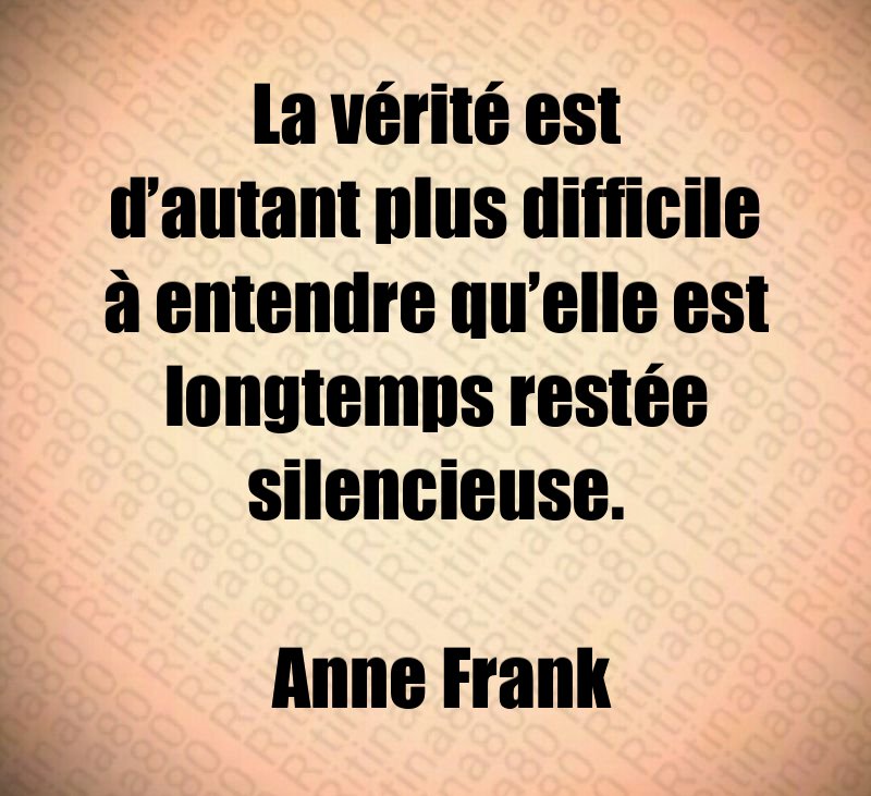 La vérité est d’autant plus difficile à entendre qu’elle est longtemps restée silencieuse. Anne Frank