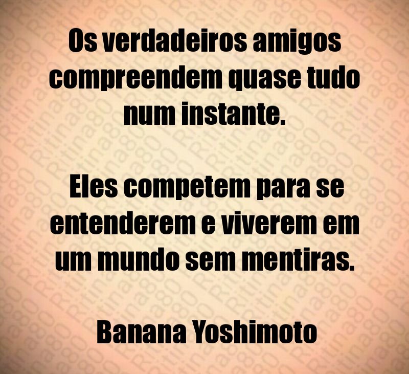 Os verdadeiros amigos compreendem quase tudo num instante. Eles competem para se entenderem e viverem em um mundo sem mentiras. Banana Yoshimoto