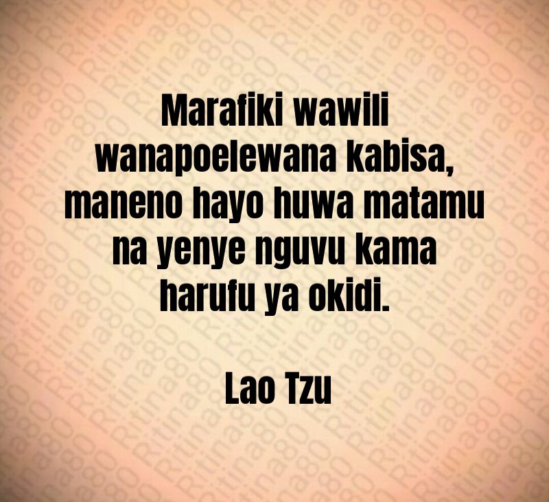 Marafiki wawili wanapoelewana kabisa, maneno hayo huwa matamu na yenye nguvu kama harufu ya okidi. Lao Tzu